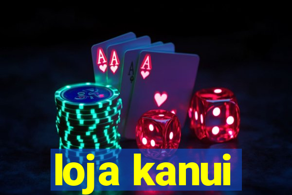 loja kanui